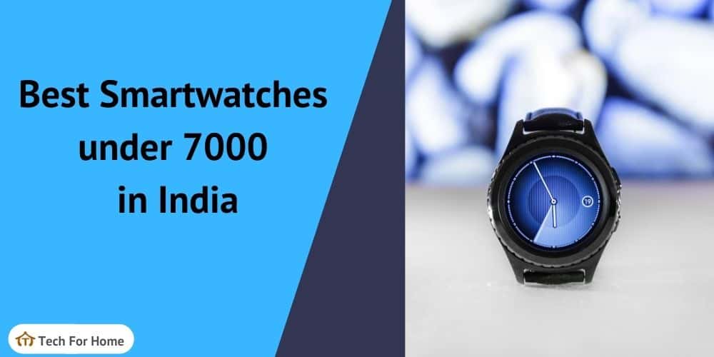 Best Smartwatch under 7000 in India
